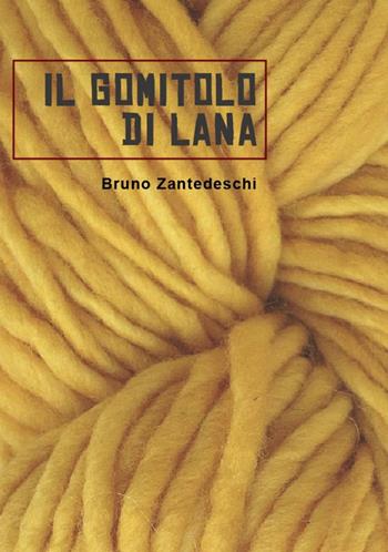 Il gomitolo di lana - Bruno Zantedeschi - Libro Universitas Studiorum 2016 | Libraccio.it