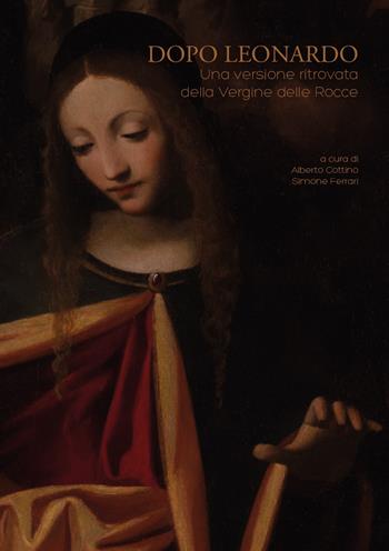 Dopo Leonardo. Una versione ritrovata della «Vergine delle rocce»  - Libro Universitas Studiorum 2017 | Libraccio.it