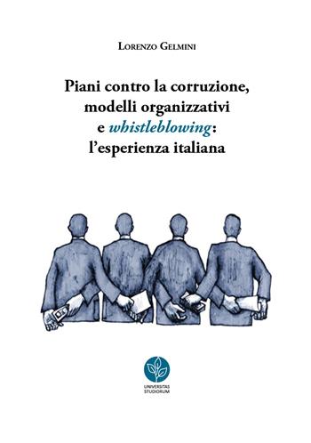 Piani contro la corruzione, modelli organizzativi e whistleblowing: l'esperienza italiana - Lorenzo Gelmini - Libro Universitas Studiorum 2018 | Libraccio.it