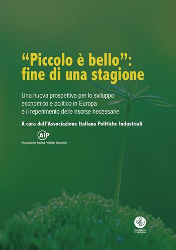 «Piccolo è bello»: fine di una stagione. Una nuova prospettiva per lo sviluppo economico e politico in Europa e il reperimento delle risorse necessarie  - Libro Universitas Studiorum 2018 | Libraccio.it
