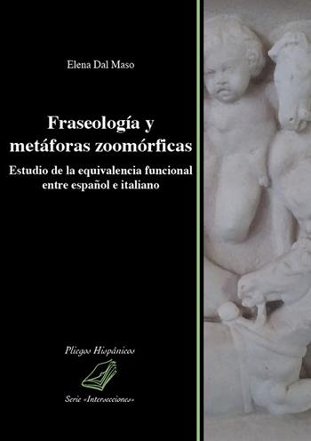 Fraseología y metáforas zoomórficas. Estudio de la equivalencia funcional entre español e italiano - Elena Dal Maso - Libro Universitas Studiorum 2019, Pliegos hispánicos | Libraccio.it
