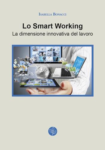 Lo smart working. La dimensione innovativa del lavoro - Isabella Bonacci - Libro Universitas Studiorum 2018 | Libraccio.it
