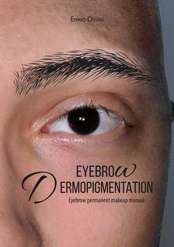 Eyebrow dermopigmentation. Eyebrow permanent makeup manual - Ennio Orsini - Libro Tre Bit 2016 | Libraccio.it