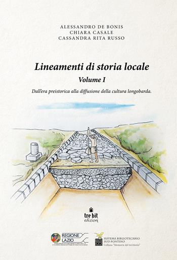 Lineamenti di storia locale. Vol. 1: Dall'era preistorica alla diffusione della cultura longobarda. - Alessandro De Bonis, Chiara Casale, Cassandra Rita Russo - Libro Tre Bit 2018 | Libraccio.it