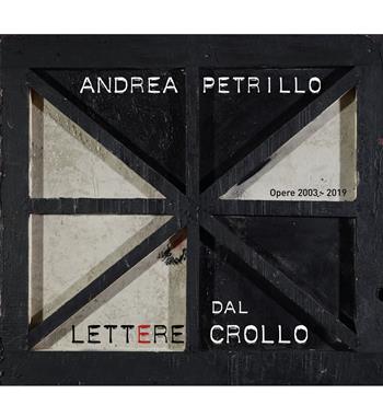 Lettere dal crollo. Opere 2003-2019. Ediz. illustrata - Andrea Petrillo - Libro Tre Bit 2019 | Libraccio.it