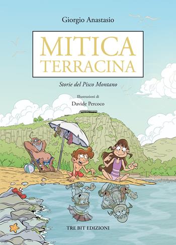 Mitica Terracina. Storie del Pisco Montano - Giorgio Anastasio - Libro Tre Bit 2019, Storie di personaggi e paesaggi | Libraccio.it