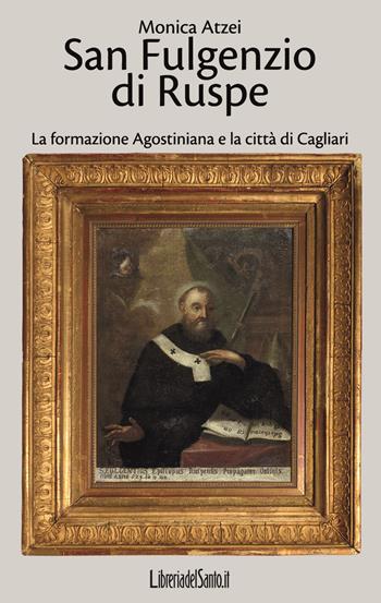 San Fulgenzio di Ruspe. La formazione agostiniana e la città di Cagliari - Monica Atzei - Libro LibreriadelSanto.it 2020 | Libraccio.it