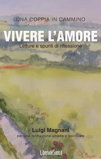 Vivere l'amore. Letture e spunti di riflessione - Luigi Magnani - Libro LibreriadelSanto.it 2020 | Libraccio.it