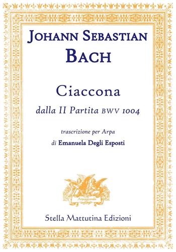 Ciaccona, dalla II partita BWV 1004 - John S. Bach - Libro Stella Mattutina Edizioni 2016, Arpeggiando | Libraccio.it