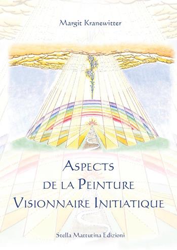 Aspects de la peinture visionnaire initiatique. Ediz. illustrata - Margit Kranewitter - Libro Stella Mattutina Edizioni 2016, Athena | Libraccio.it