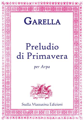 Preludio di primavera per arpa - Daniele Garella - Libro Stella Mattutina Edizioni 2017 | Libraccio.it
