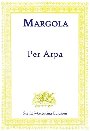 Per arpa - Franco Margola - Libro Stella Mattutina Edizioni 2017, Arpeggiando | Libraccio.it