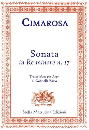 Sonata in Re minore n. 17. Trascrizione per arpa - Domenico Cimarosa - Libro Stella Mattutina Edizioni 2017, Arpeggiando | Libraccio.it