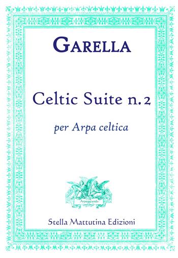 Celtic suite n. 2. Per arpa celtica - Daniele Garella - Libro Stella Mattutina Edizioni 2018, Arpeggiando | Libraccio.it