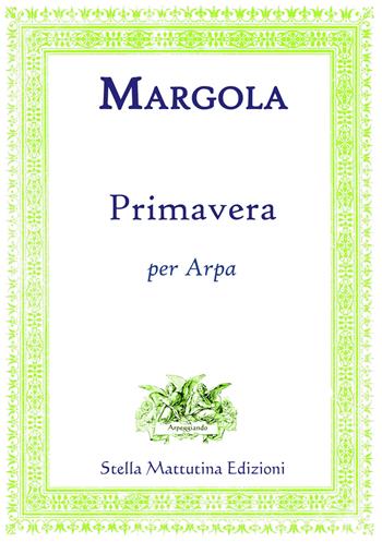 Primavera per arpa - Franco Margola - Libro Stella Mattutina Edizioni 2018, Arpeggiando | Libraccio.it