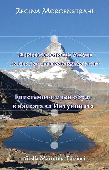 Epistemologische Wende in der Intuitionswissenschaft. Ediz. tedesca e bulgara - Regina Morgenstrahl - Libro Stella Mattutina Edizioni 2019 | Libraccio.it