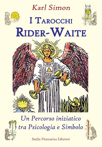 I tarocchi Rider-Waite. Un percorso iniziatico tra psicologia e simbolo - Karl Simon - Libro Stella Mattutina Edizioni 2019 | Libraccio.it