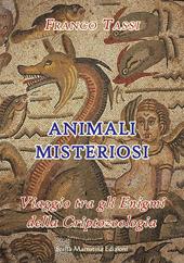 Animali misteriosi. Viaggio tra gli enigmi della criptozoologia