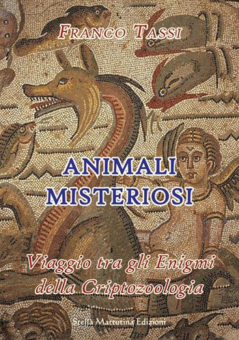 Animali misteriosi. Viaggio tra gli enigmi della criptozoologia - Franco Tassi - Libro Stella Mattutina Edizioni 2019 | Libraccio.it