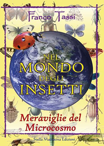 Nel mondo degli insetti. Meraviglie del microcosmo - Franco Tassi - Libro Stella Mattutina Edizioni 2021, Madre terra | Libraccio.it