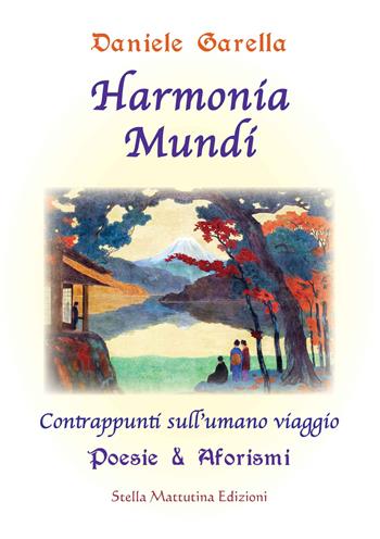 Harmonia mundi. Contrappunti sull’umano viaggio - Daniele Garella - Libro Stella Mattutina Edizioni 2021 | Libraccio.it