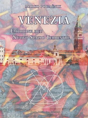 Venezia. Embrione del nuovo spazio terrestre - Marko Pogacnik - Libro Stella Mattutina Edizioni 2023 | Libraccio.it