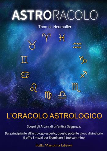AstrOracolo. L'oracolo astrologico - Thomas Neumuller - Libro Stella Mattutina Edizioni 2024, Conosci te stesso | Libraccio.it