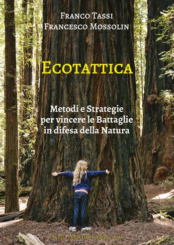 Ecotattica. Metodi e strategie per vincere le battaglie in difesa della natura - Franco Tassi, Francesco Mossolin - Libro Stella Mattutina Edizioni 2025 | Libraccio.it