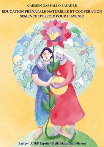 Éducation prénatale et coopération semence d'espoir pour l'avenir - Carmen Carballo Basadre - Libro Stella Mattutina Edizioni 2024, Universitaria Athena | Libraccio.it
