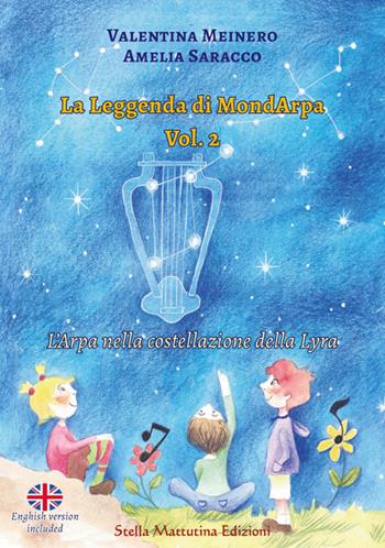 La leggenda di MondArpa. Ediz. illustrata. Vol. 2: L' arpa nella costellazione della Lyra - Valentina Meinero, Amelia Saracco - Libro Stella Mattutina Edizioni 2024, Arpeggiando | Libraccio.it