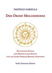 Der Orden Melchisedeks. Die geistige Schule der Meister aller Zeiten und die Lehre Omraam Mikhaël Aïvanhovs