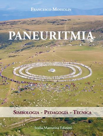 Paneuritmia. Simbologia. Pedagogia. Tecnica - Francesco Mossolin - Libro Stella Mattutina Edizioni 2026, Luci dall'est | Libraccio.it