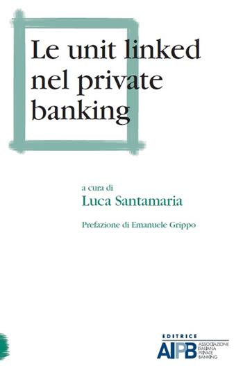 Le unit linked nel private banking  - Libro AIPB 2017 | Libraccio.it