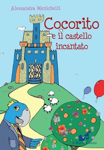 Cocorito e il castello incantato - Alessandra Menichelli - Libro Il Bardo 2015 | Libraccio.it
