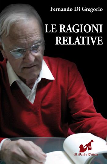 Le ragioni relative - Fernando Di Gregorio - Libro Il Bardo 2018 | Libraccio.it