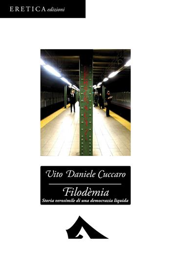 Filodèmia. Storia verosimile di una democrazia liquida - Vito D. Cuccaro - Libro Eretica 2015 | Libraccio.it