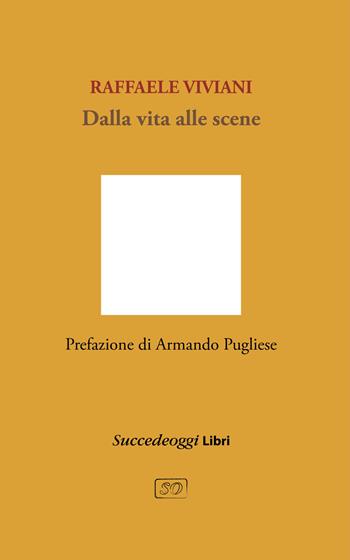 Dalla vita alle scene - Raffaele Viviani - Libro Succedeoggi Libri 2021 | Libraccio.it