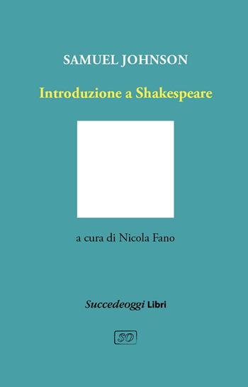 Introduzione a Shakespeare - Samuel Johnson - Libro Succedeoggi Libri 2021 | Libraccio.it