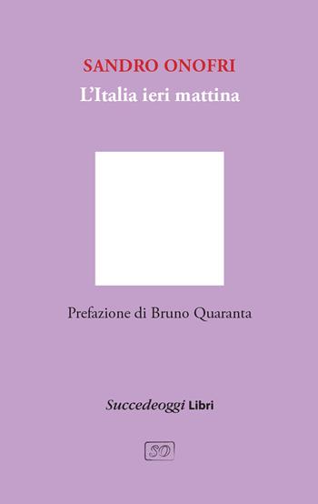 L'Italia ieri mattina - Sandro Onofri - Libro Succedeoggi Libri 2023 | Libraccio.it