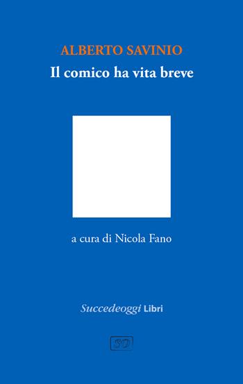 Il comico ha vita breve - Alberto Savinio - Libro Succedeoggi Libri 2023 | Libraccio.it