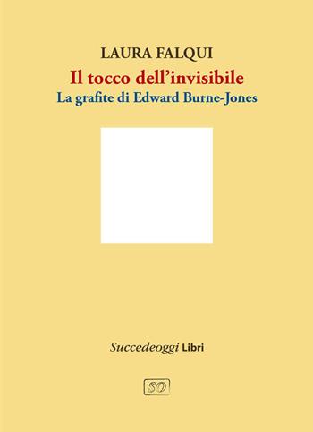 Il tocco dell'invisibile. La grafite di Edward Burne-Jones - Laura Falqui - Libro Succedeoggi Libri 2024 | Libraccio.it