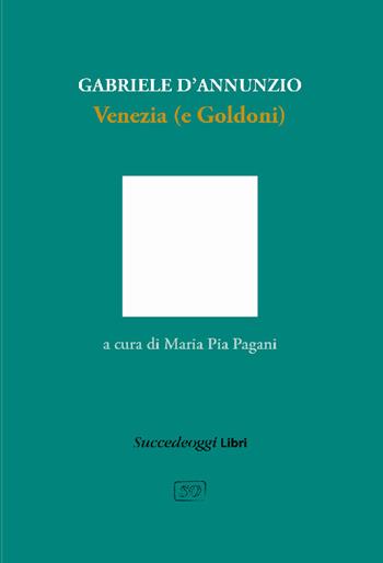 Venezia (e Goldoni) - Gabriele D'Annunzio - Libro Succedeoggi Libri 2024 | Libraccio.it