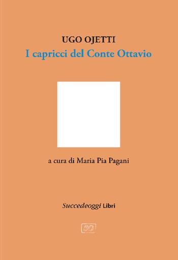 I capricci del Conte Ottavio - Ugo Ojetti - Libro Succedeoggi Libri 2025 | Libraccio.it