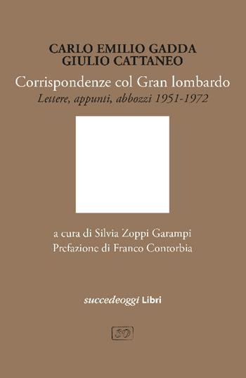 Corrispondenze col Gran Lombardo. Lettere e appunti 1951-1972 - Carlo Emilio Gadda, Giulio Cattaneo - Libro Succedeoggi Libri 2026 | Libraccio.it