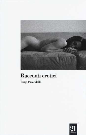 Racconti erotici - Luigi Pirandello - Libro 21 Editore 2015, Nautilus | Libraccio.it