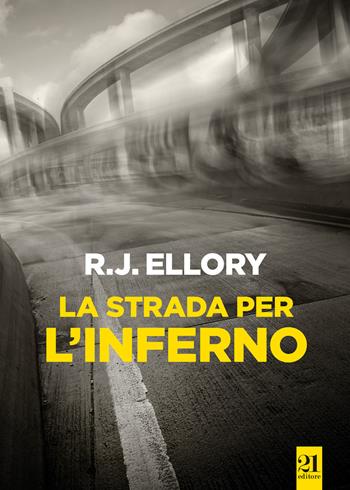 La strada per l'inferno - Roger J. Ellory - Libro 21 Editore 2017, Peñarol | Libraccio.it