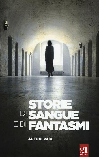 Storie di sangue e fantasmi  - Libro 21 Editore 2017, Nautilus | Libraccio.it