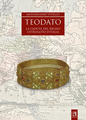 Teodato. La caduta del regno ostrogoto d'Italia - Massimiliano Vitiello - Libro 21 Editore 2017, Aspettando i barbari | Libraccio.it