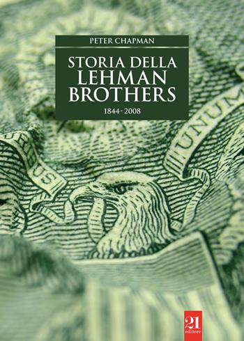 Storia della Lehman Brothers 1844-2008 - Peter Chapman - Libro 21 Editore 2020, Controstoria | Libraccio.it