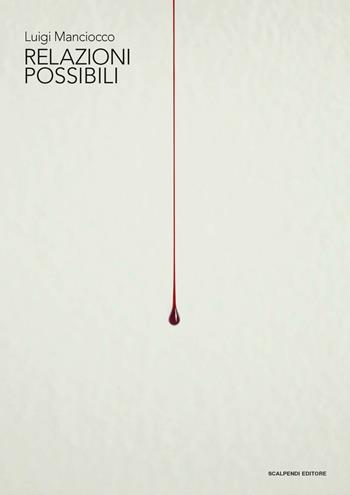 Luigi Manciocco. Relazioni possibili. Ediz. multilingue  - Libro Scalpendi 2016, Catologhi esposizioni | Libraccio.it
